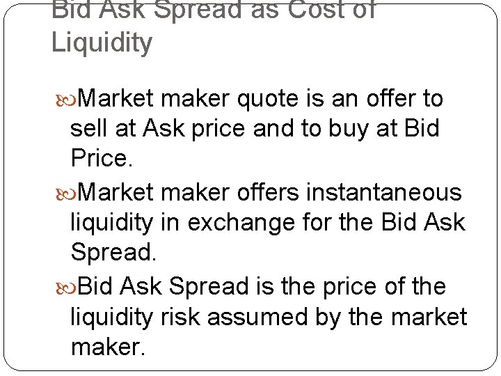 Bid Ask Spread as Cost of Liquidity Market maker quote is an offer to