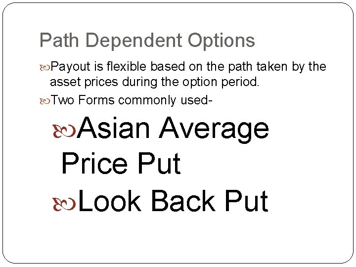 Path Dependent Options Payout is flexible based on the path taken by the asset