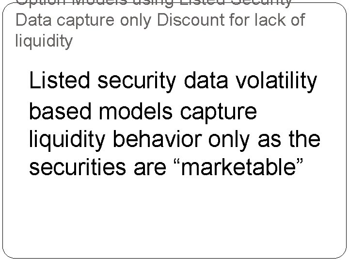 Option Models using Listed Security Data capture only Discount for lack of liquidity Listed