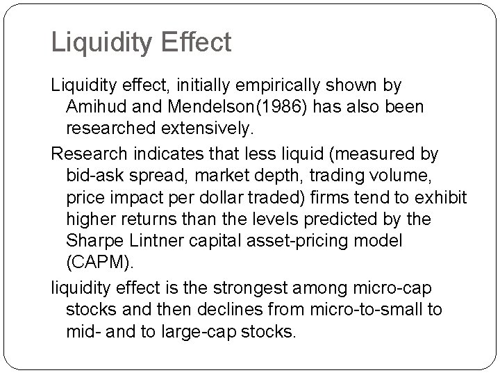 Liquidity Effect Liquidity effect, initially empirically shown by Amihud and Mendelson(1986) has also been