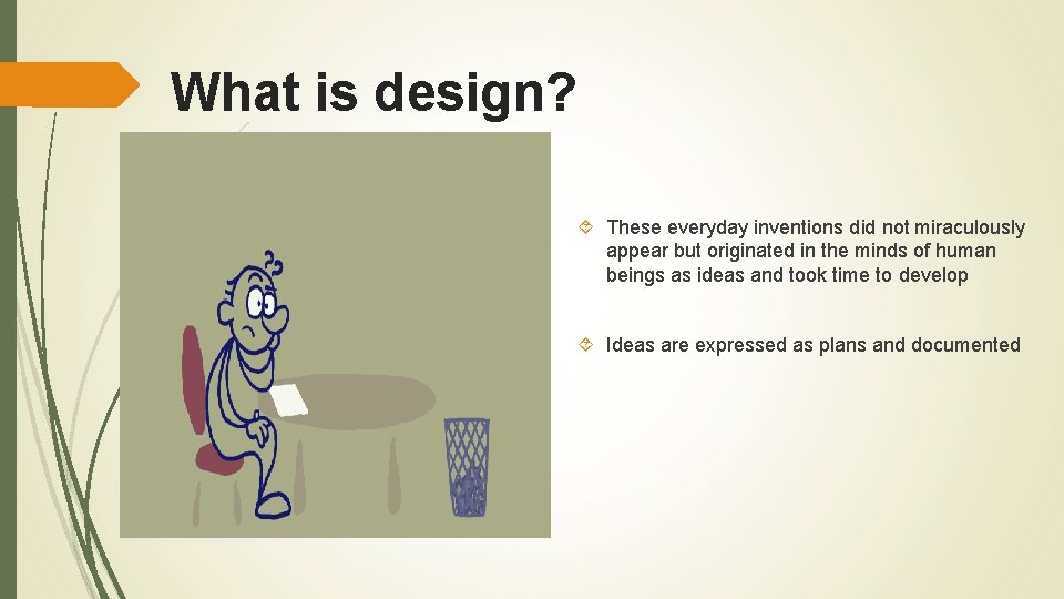 What is design? These everyday inventions did not miraculously appear but originated in the