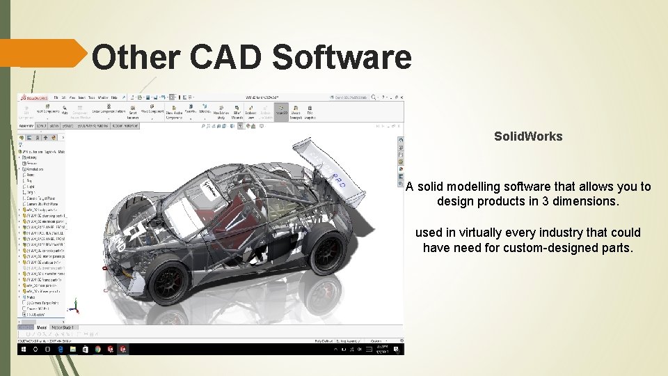 Other CAD Software Solid. Works A solid modelling software that allows you to design