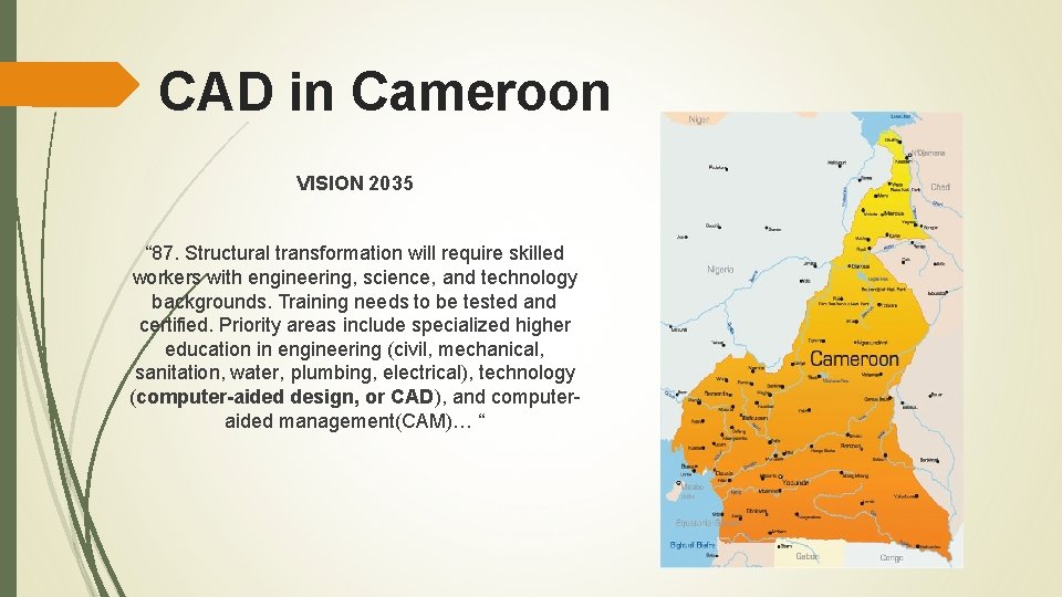 CAD in Cameroon VISION 2035 “ 87. Structural transformation will require skilled workers with