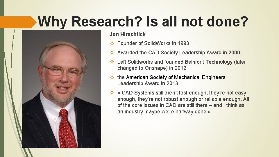 Why Research? Is all not done? Jon Hirschtick Founder of Solid. Works in 1993