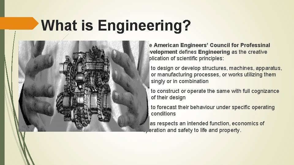What is Engineering? The American Engineers’ Council for Professinal Development defines Engineering as the