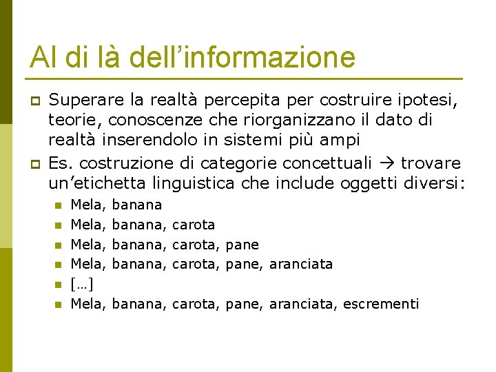 Al di là dell’informazione p p Superare la realtà percepita per costruire ipotesi, teorie,