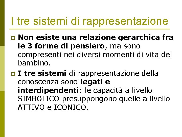 I tre sistemi di rappresentazione Non esiste una relazione gerarchica fra le 3 forme