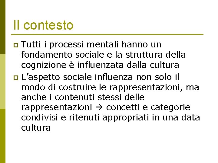 Il contesto Tutti i processi mentali hanno un fondamento sociale e la struttura della