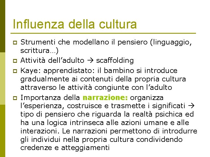 Influenza della cultura p p Strumenti che modellano il pensiero (linguaggio, scrittura…) Attività dell’adulto