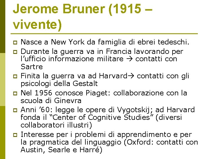 Jerome Bruner (1915 – vivente) p p p Nasce a New York da famiglia