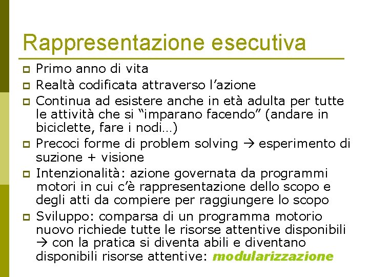 Rappresentazione esecutiva p p p Primo anno di vita Realtà codificata attraverso l’azione Continua