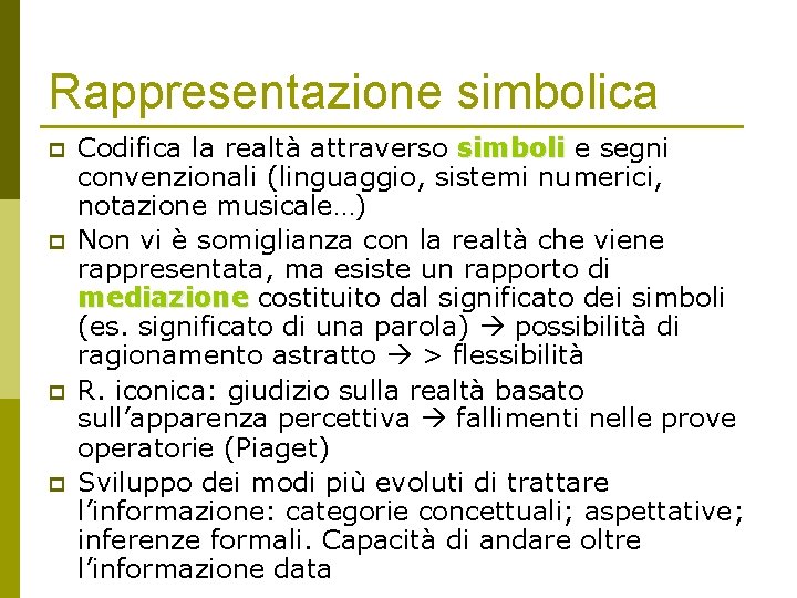 Rappresentazione simbolica p p Codifica la realtà attraverso simboli e segni convenzionali (linguaggio, sistemi