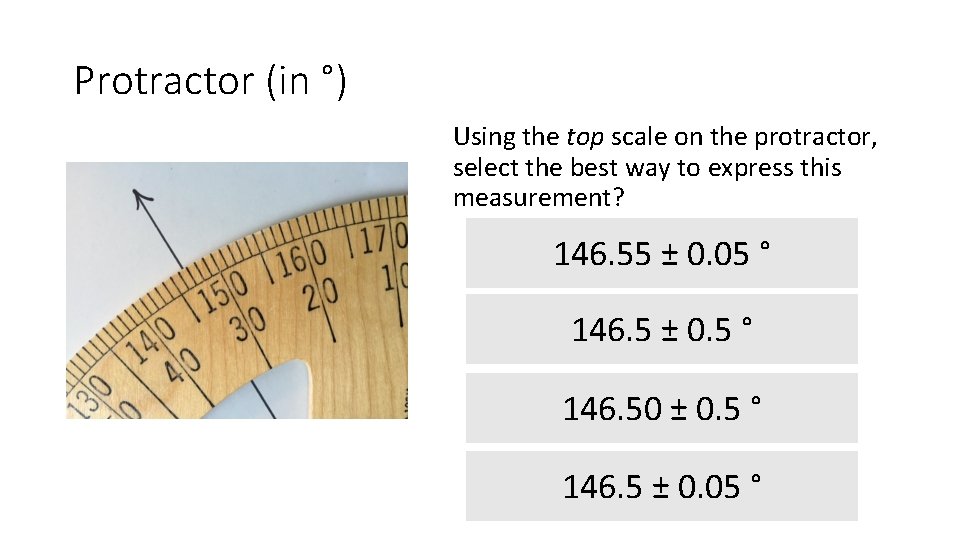 Protractor (in °) Using the top scale on the protractor, select the best way