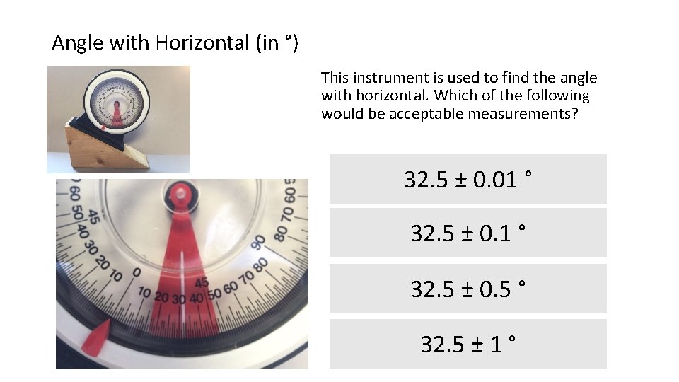 Angle with Horizontal (in °) This instrument is used to find the angle with