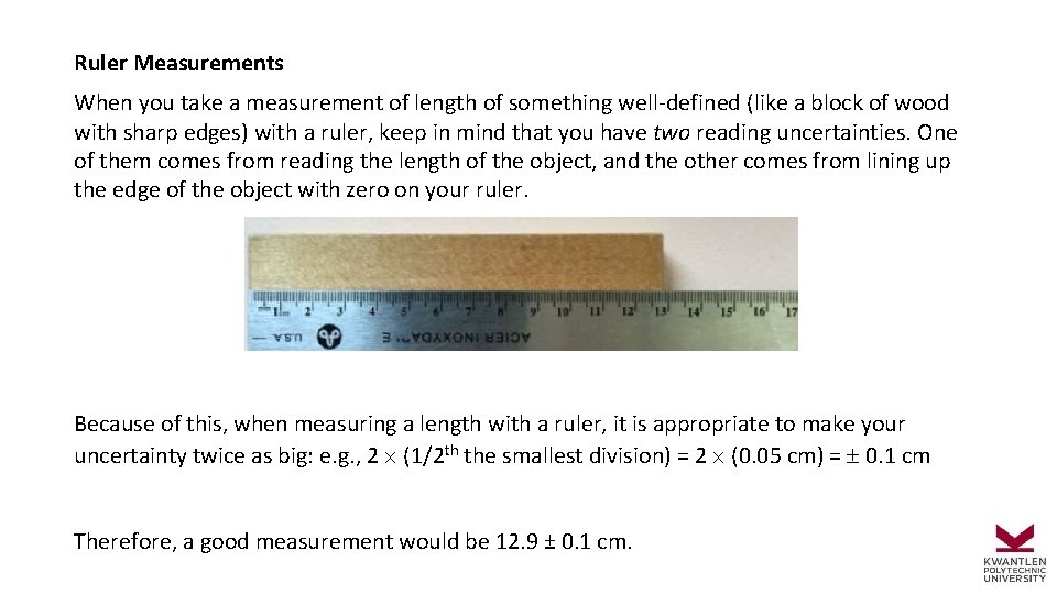 Ruler Measurements When you take a measurement of length of something well-defined (like a