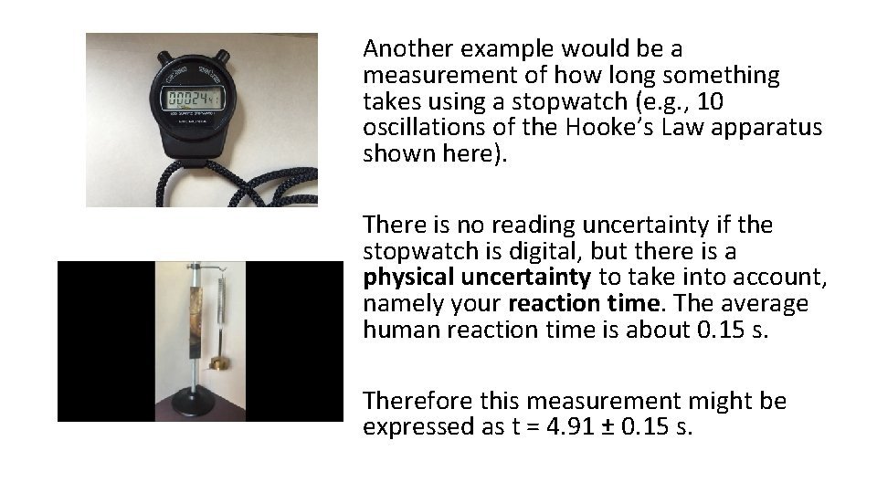 Another example would be a measurement of how long something takes using a stopwatch