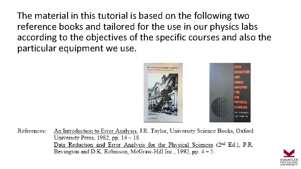 The material in this tutorial is based on the following two reference books and