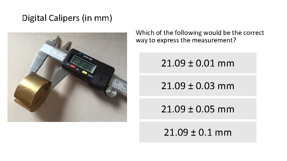 Digital Calipers (in mm) Which of the following would be the correct way to