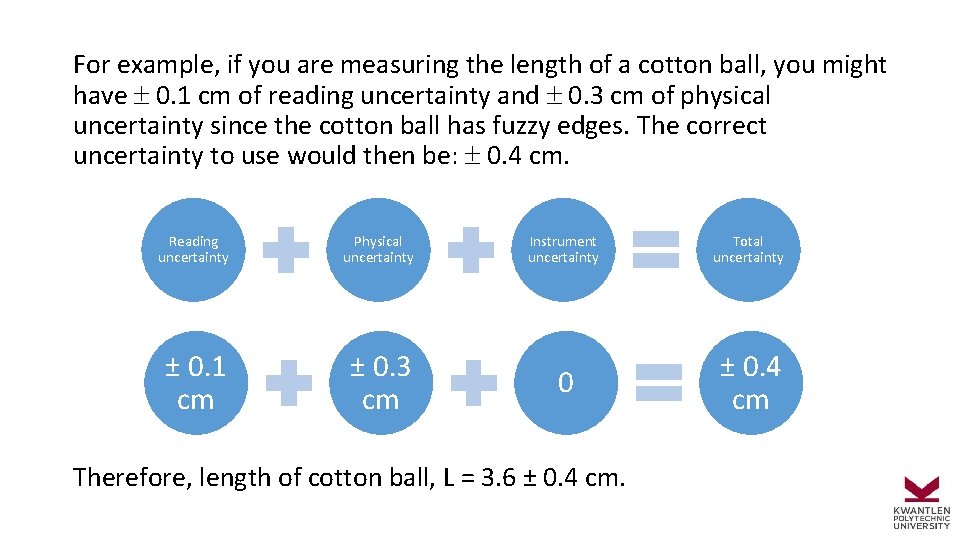 For example, if you are measuring the length of a cotton ball, you might