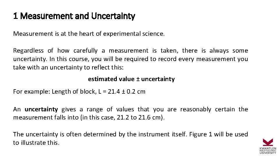 1 Measurement and Uncertainty Measurement is at the heart of experimental science. Regardless of