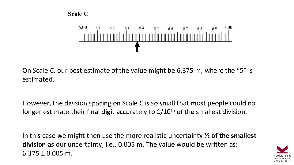 On Scale C, our best estimate of the value might be 6. 375 m,