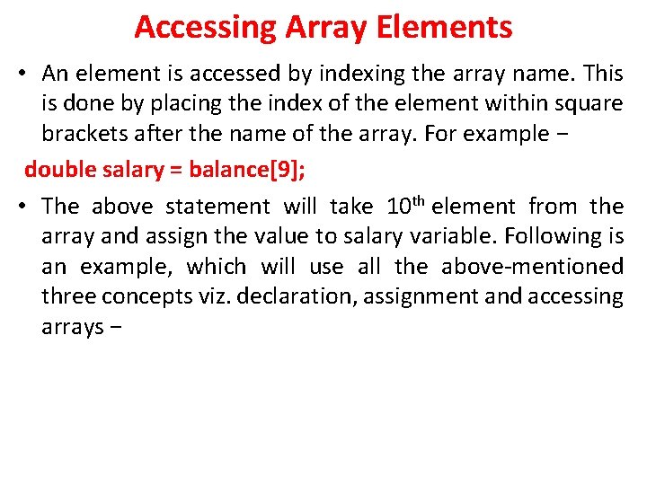 Accessing Array Elements • An element is accessed by indexing the array name. This