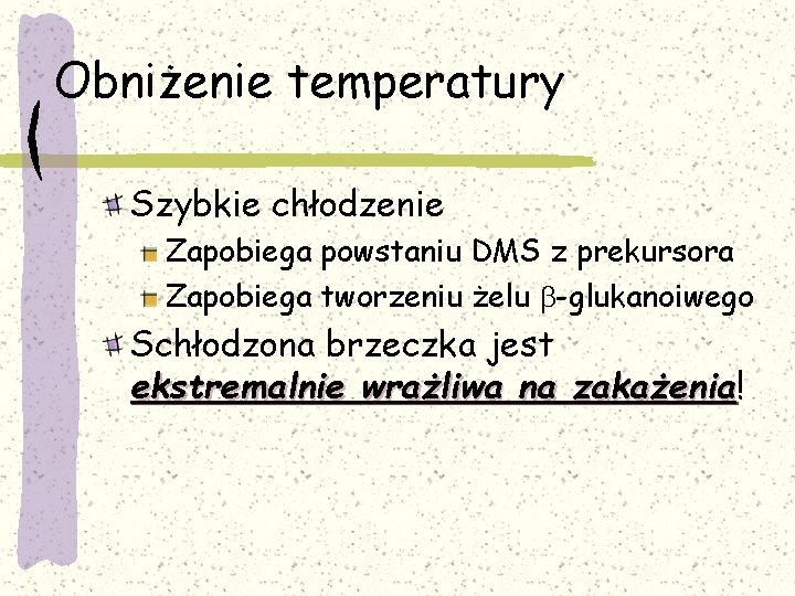 Obniżenie temperatury Szybkie chłodzenie Zapobiega powstaniu DMS z prekursora Zapobiega tworzeniu żelu b-glukanoiwego Schłodzona