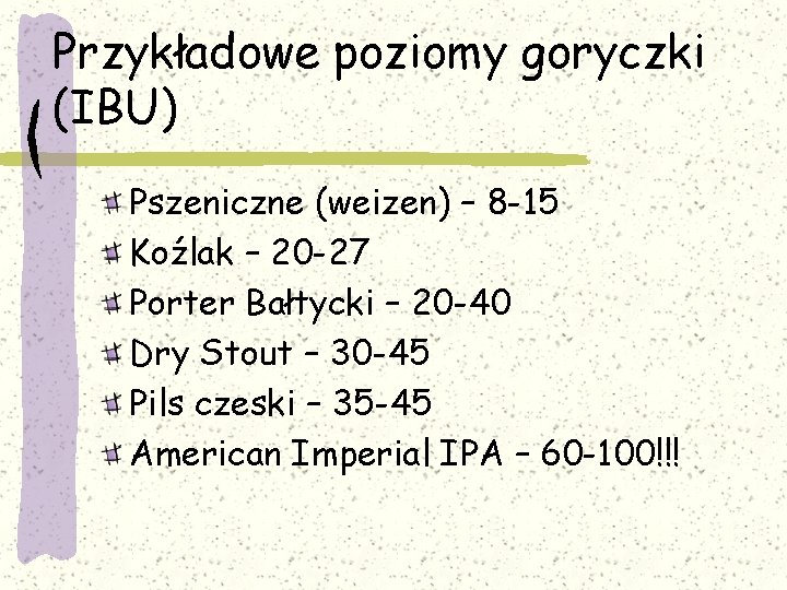 Przykładowe poziomy goryczki (IBU) Pszeniczne (weizen) – 8 -15 Koźlak – 20 -27 Porter