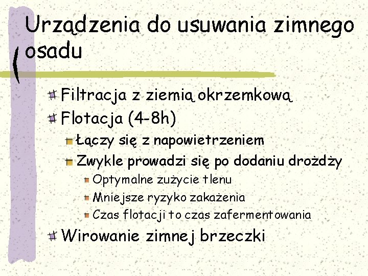 Urządzenia do usuwania zimnego osadu Filtracja z ziemią okrzemkową Flotacja (4 -8 h) Łączy