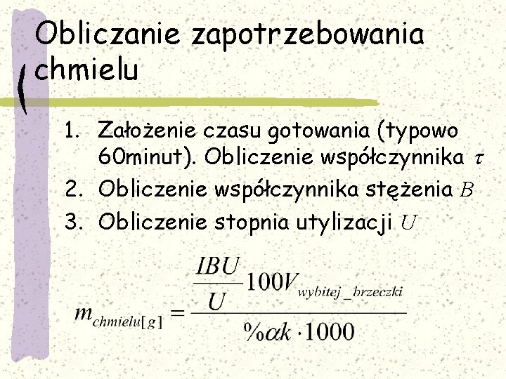 Obliczanie zapotrzebowania chmielu 1. Założenie czasu gotowania (typowo 60 minut). Obliczenie współczynnika t 2.