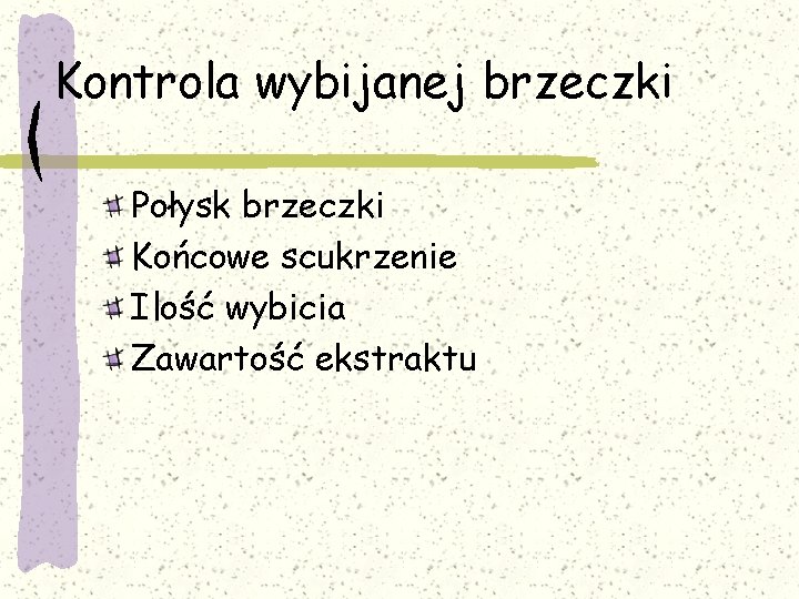 Kontrola wybijanej brzeczki Połysk brzeczki Końcowe scukrzenie Ilość wybicia Zawartość ekstraktu 