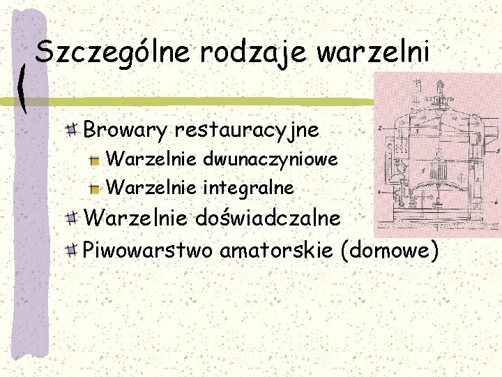 Szczególne rodzaje warzelni Browary restauracyjne Warzelnie dwunaczyniowe Warzelnie integralne Warzelnie doświadczalne Piwowarstwo amatorskie (domowe)