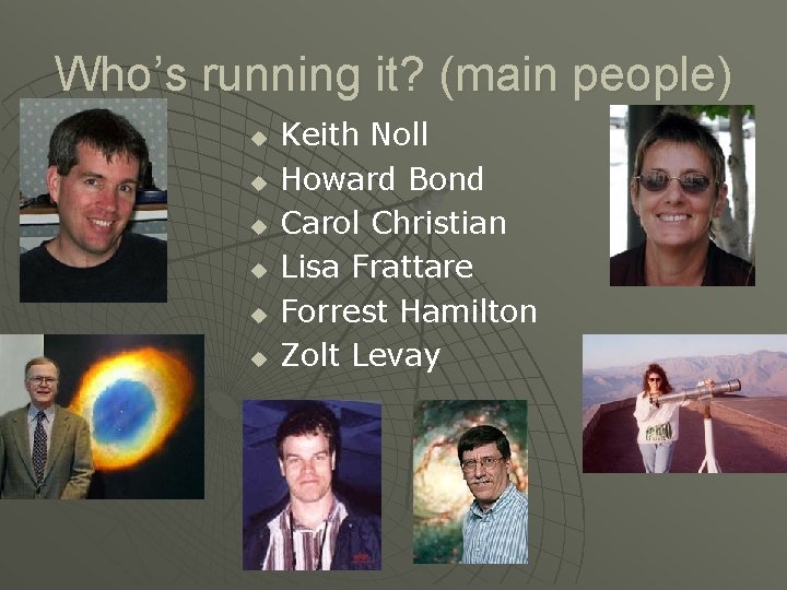 Who’s running it? (main people) u u u Keith Noll Howard Bond Carol Christian