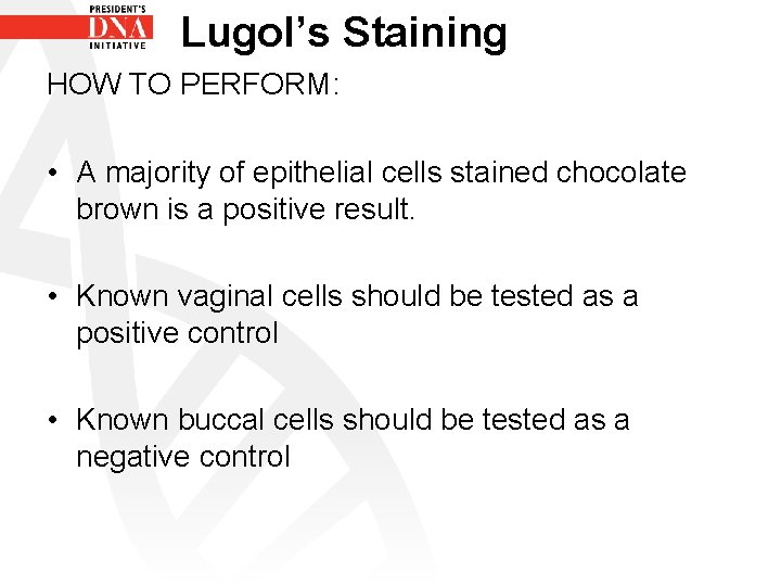 Lugol’s Staining HOW TO PERFORM: • A majority of epithelial cells stained chocolate brown