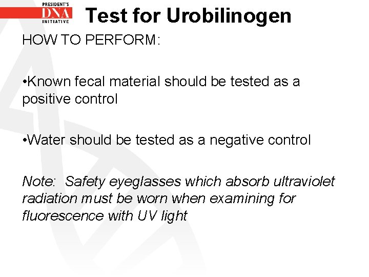 Test for Urobilinogen HOW TO PERFORM: • Known fecal material should be tested as