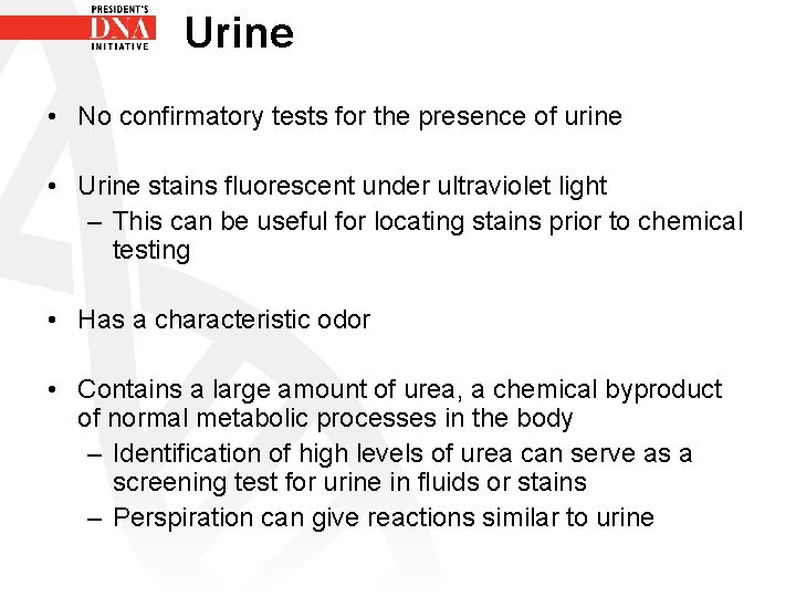 Urine • No confirmatory tests for the presence of urine • Urine stains fluorescent