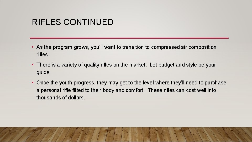 RIFLES CONTINUED • As the program grows, you’ll want to transition to compressed air