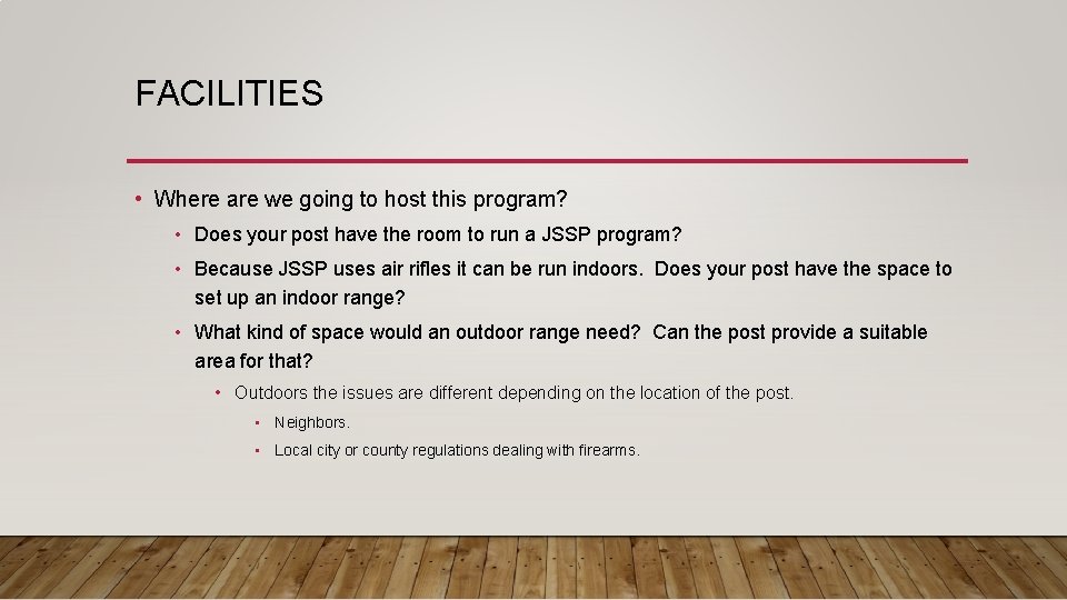 FACILITIES • Where are we going to host this program? • Does your post