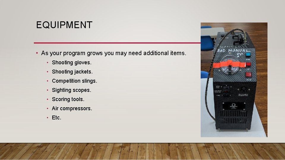 EQUIPMENT • As your program grows you may need additional items. • Shooting gloves.