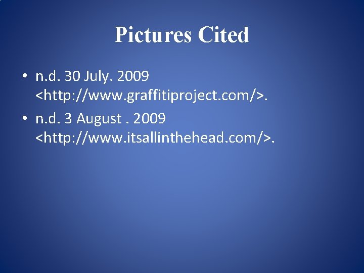 Pictures Cited • n. d. 30 July. 2009 <http: //www. graffitiproject. com/>. • n.