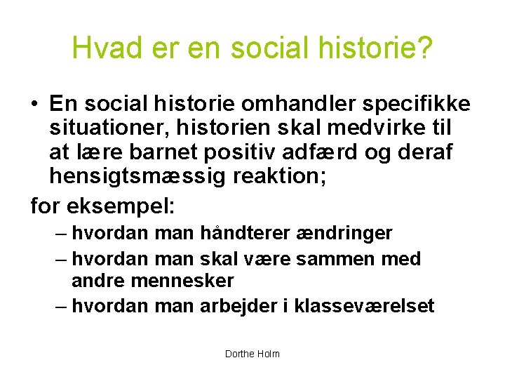 Hvad er en social historie? • En social historie omhandler specifikke situationer, historien skal