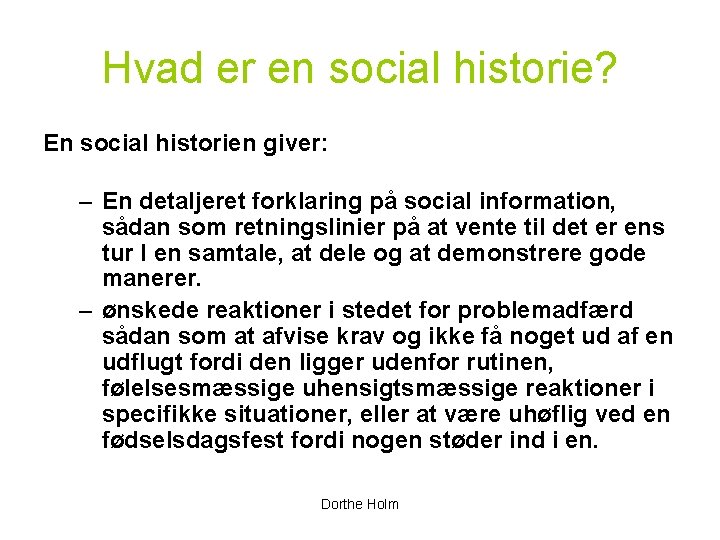 Hvad er en social historie? En social historien giver: – En detaljeret forklaring på