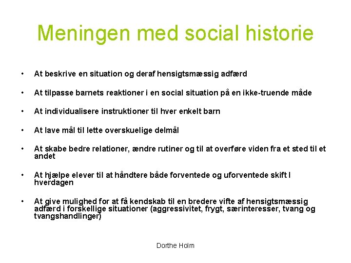 Meningen med social historie • At beskrive en situation og deraf hensigtsmæssig adfærd •