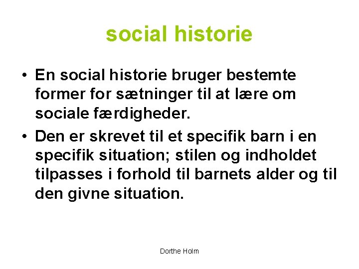 social historie • En social historie bruger bestemte former for sætninger til at lære