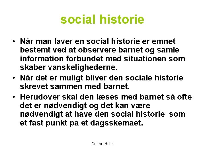 social historie • Når man laver en social historie er emnet bestemt ved at