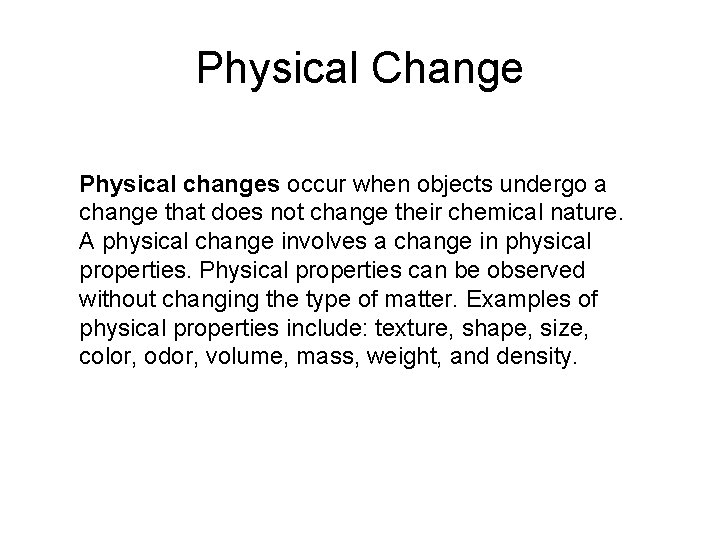 Physical Change Physical changes occur when objects undergo a change that does not change