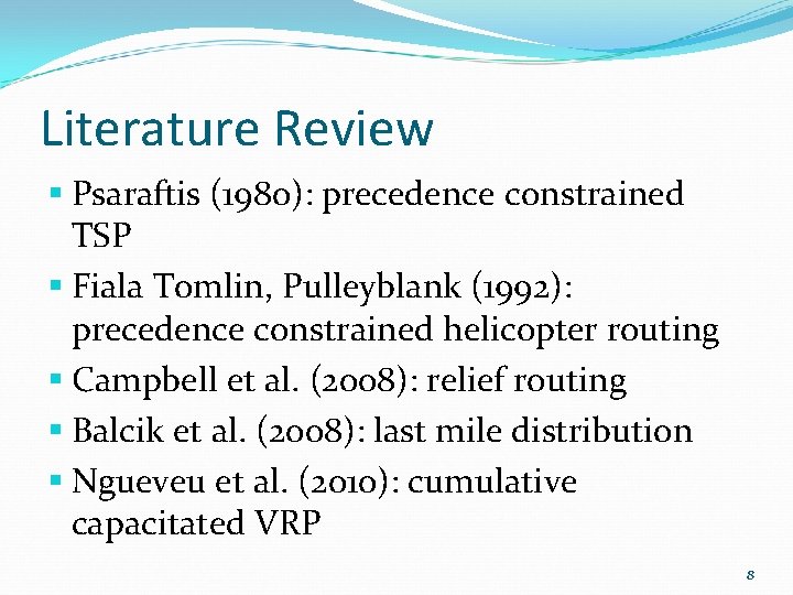 Literature Review § Psaraftis (1980): precedence constrained TSP § Fiala Tomlin, Pulleyblank (1992): precedence