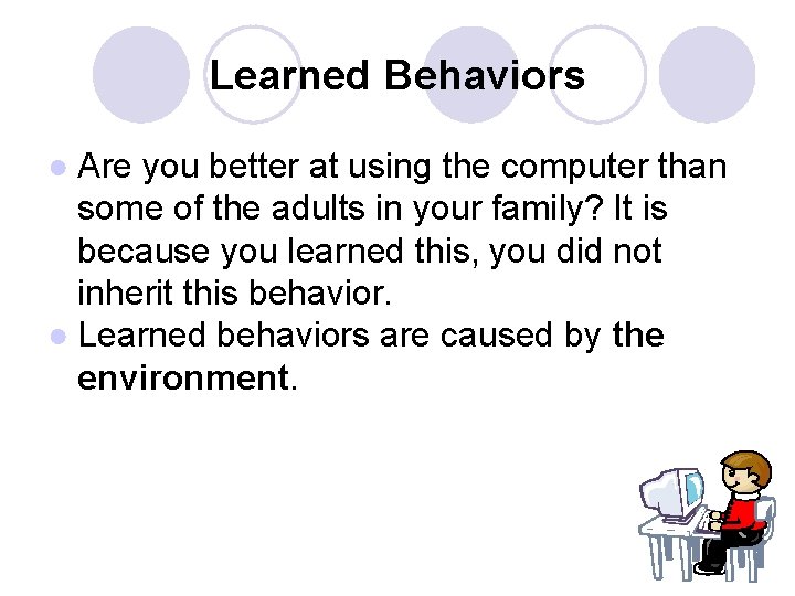 Learned Behaviors ● Are you better at using the computer than some of the Learned Behaviors ● Are you better at using the computer than some of the