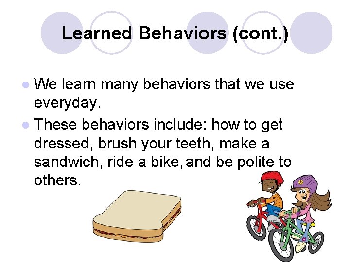 Learned Behaviors (cont. ) ● We learn many behaviors that we use everyday. ● Learned Behaviors (cont. ) ● We learn many behaviors that we use everyday. ●
