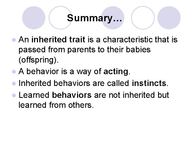 Summary… ● An inherited trait is a characteristic that is passed from parents to